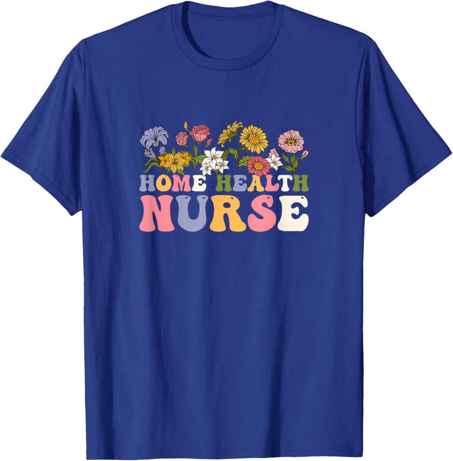 Groovy Home Health Nurse Flowers Medical Funny T-Shirt - T-Shirt | Royal