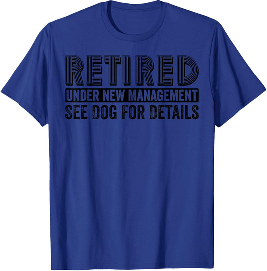 Retired Under New Management See Dog For Details Funny T-Shirt - T-Shirt | Royal