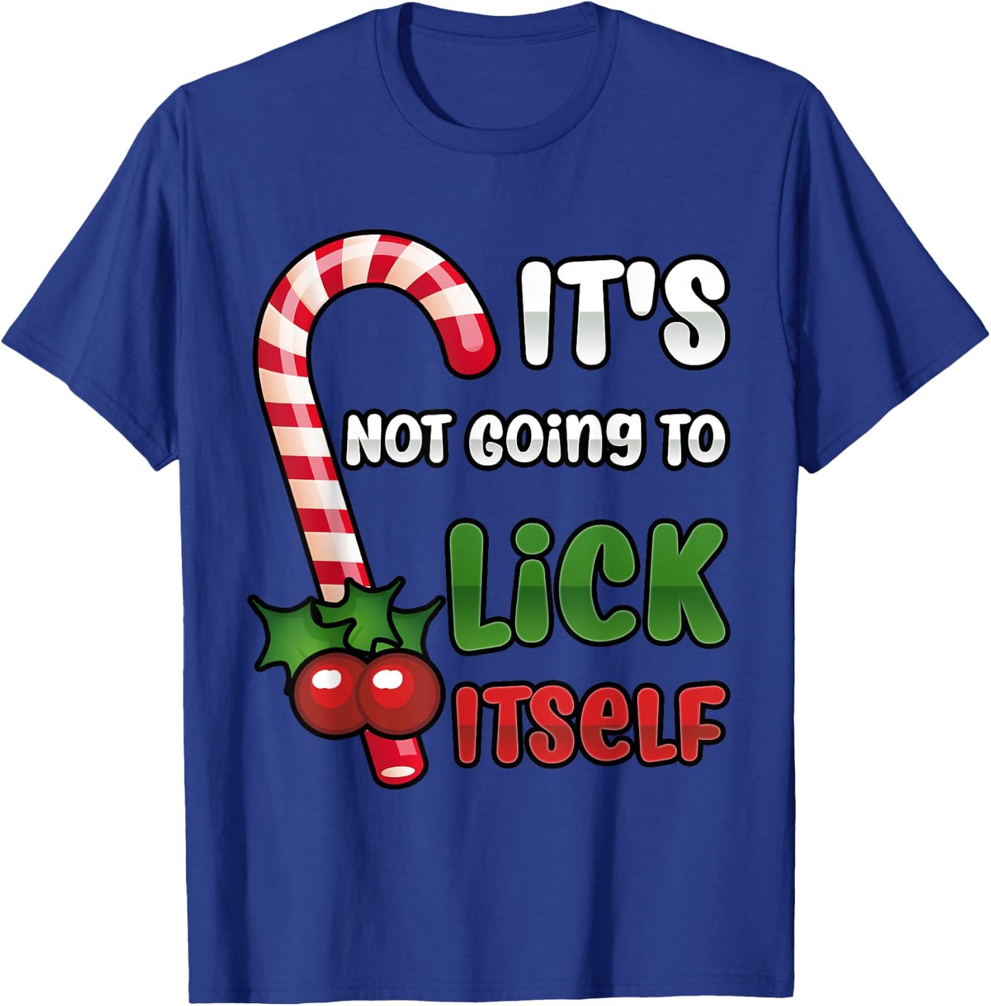 Funny Christmas Candy Cane It's Not Going To Lick Itself T-Shirt - T-Shirt | Royal