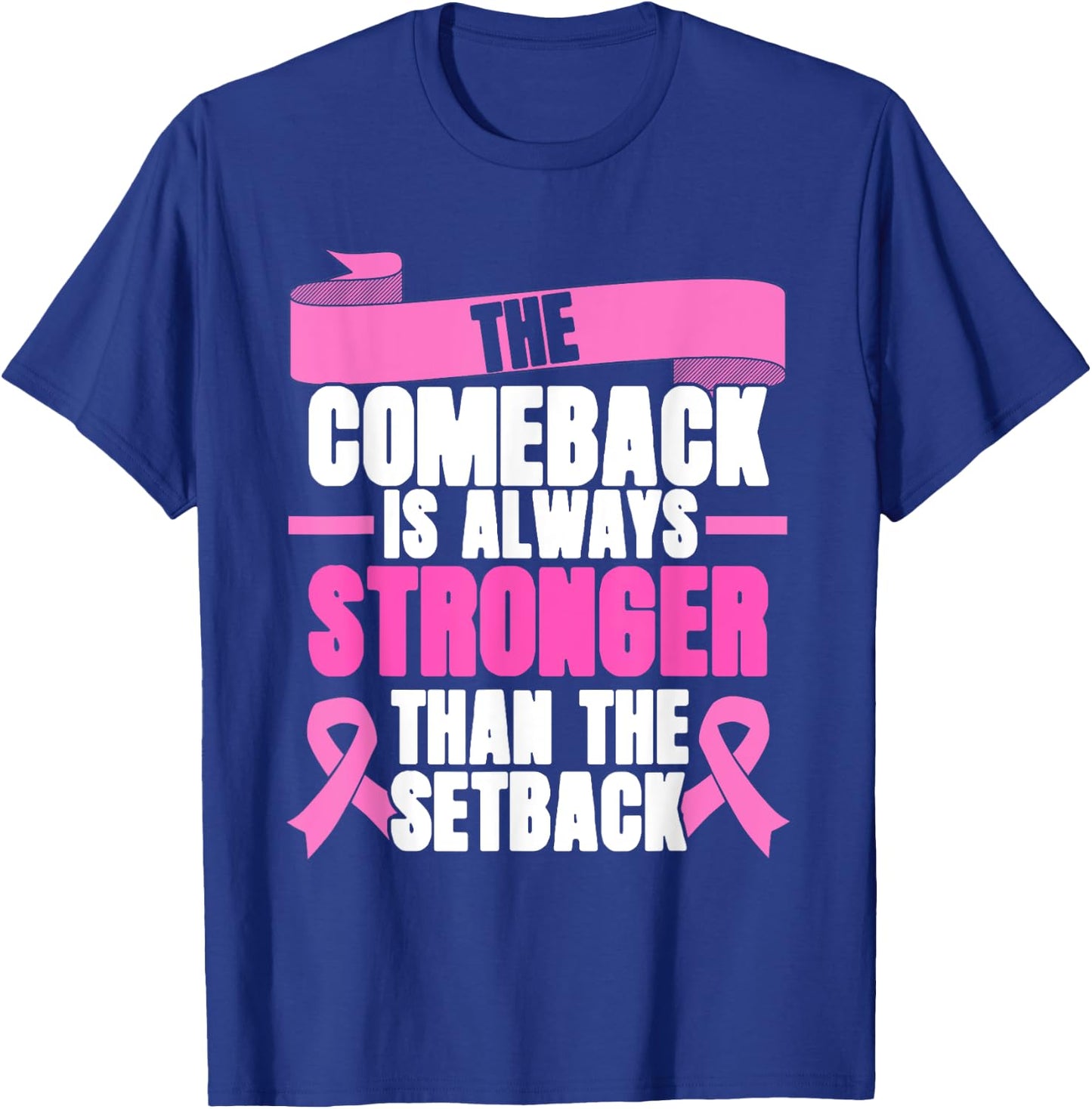 Comeback Is Always Stronger | Pink Ribbon | Breast Cancer T-Shirt - T-Shirt | Royal