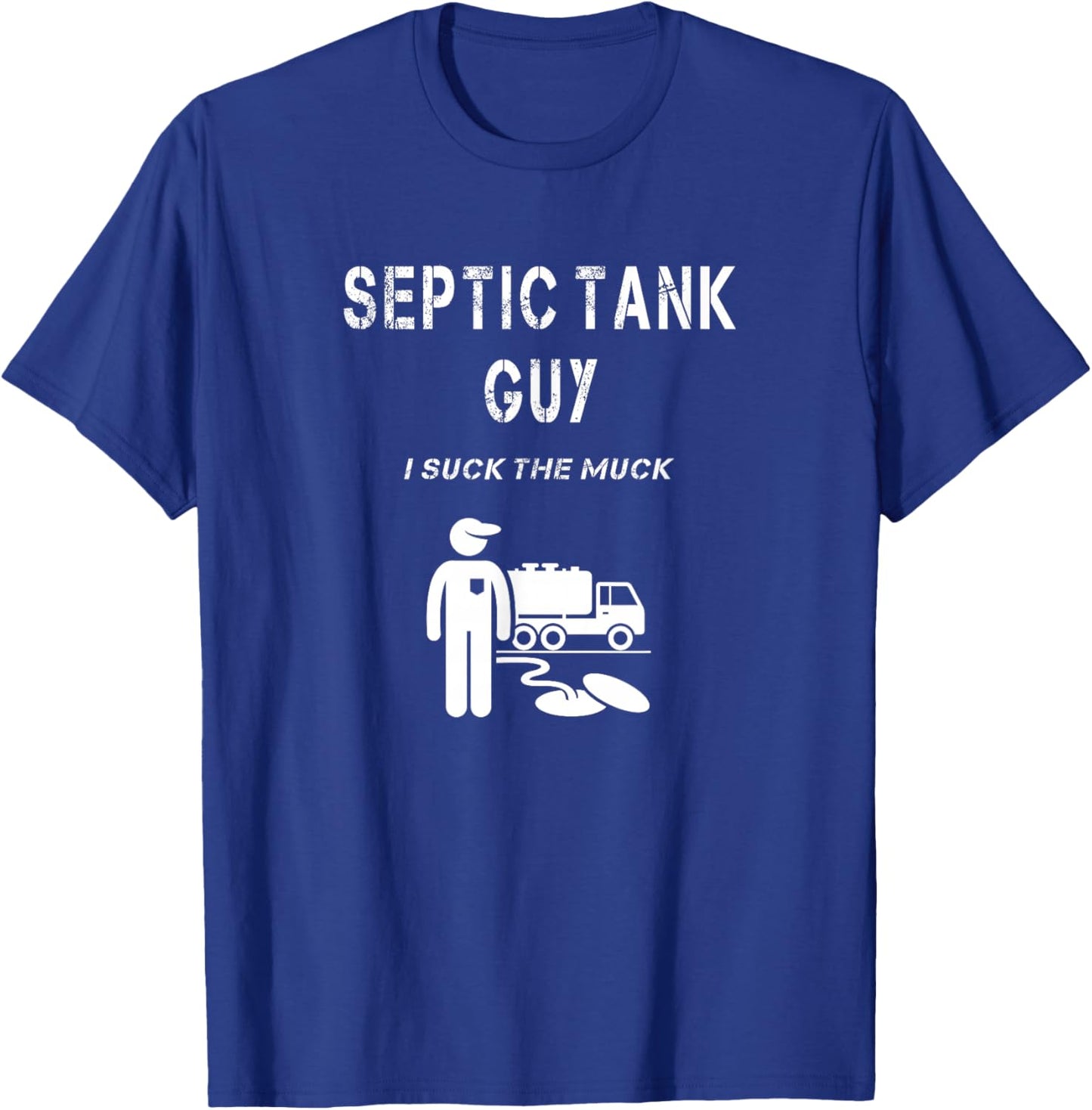 Septic Tank Guy Service Man Funny Waste Sewage Pump I Suck T-Shirt - T-Shirt | Royal