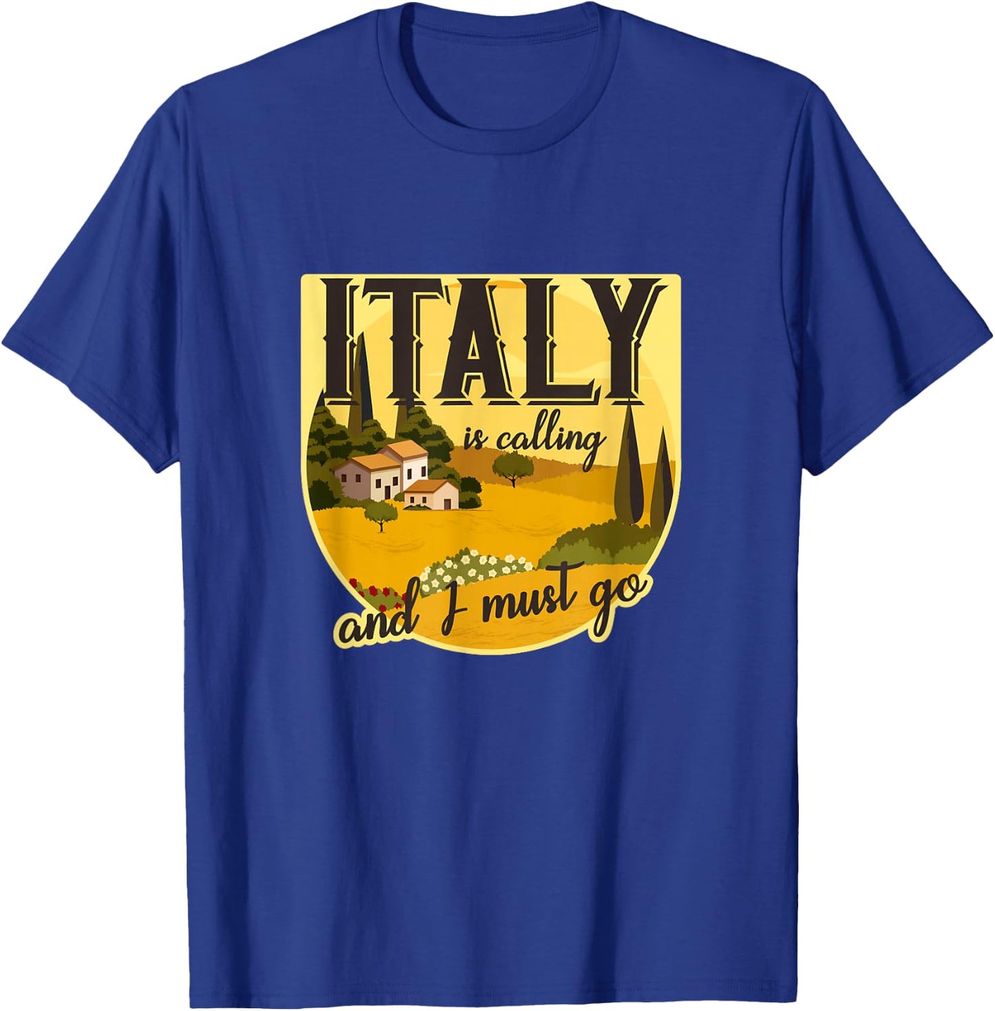Italy calls and I have to go Tuscany, Rome, Italy, holiday T-Shirt - T-Shirt | Royal