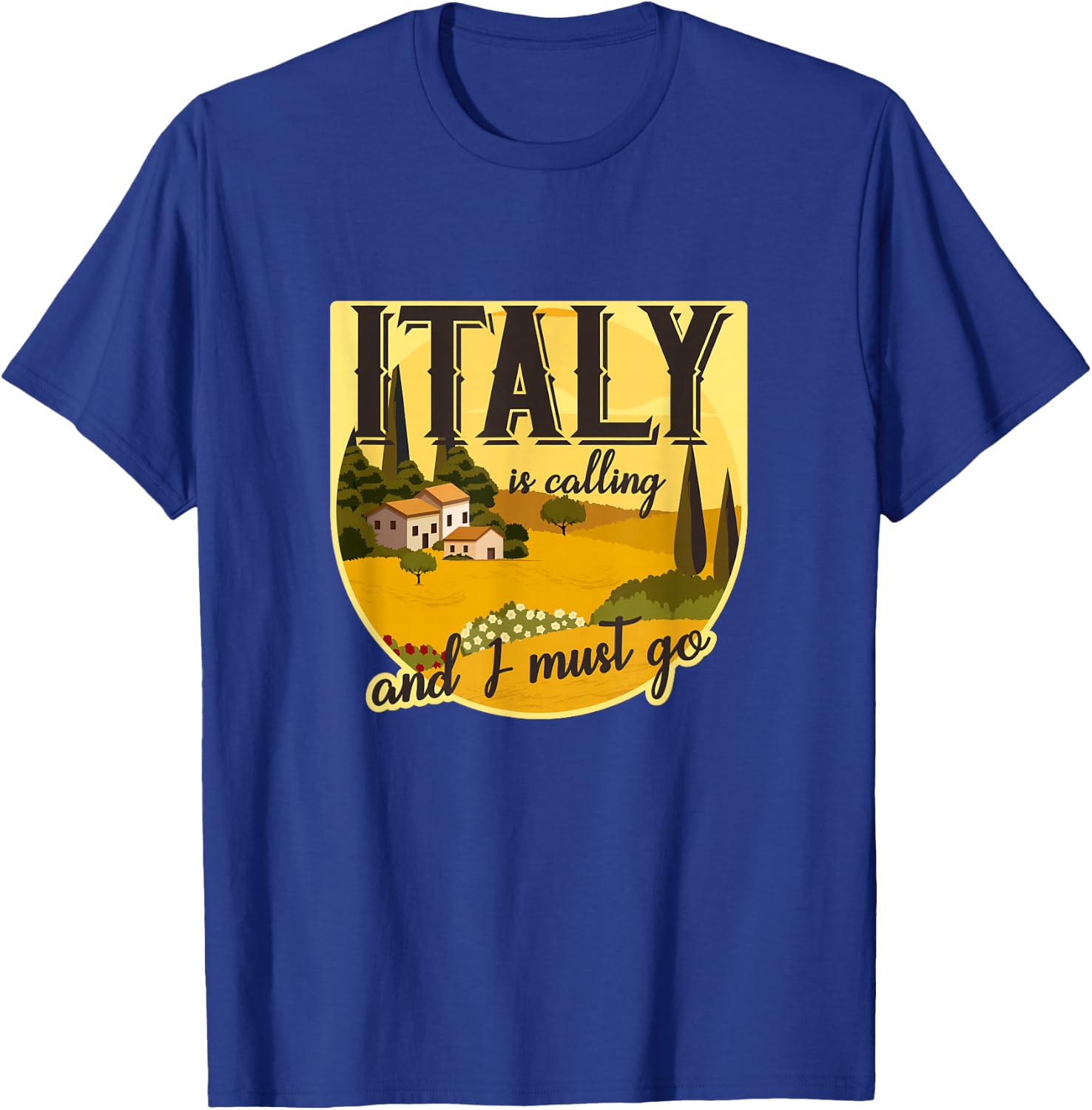 Italy calls and I have to go Tuscany, Rome, Italy, holiday T-Shirt - T-Shirt | Royal