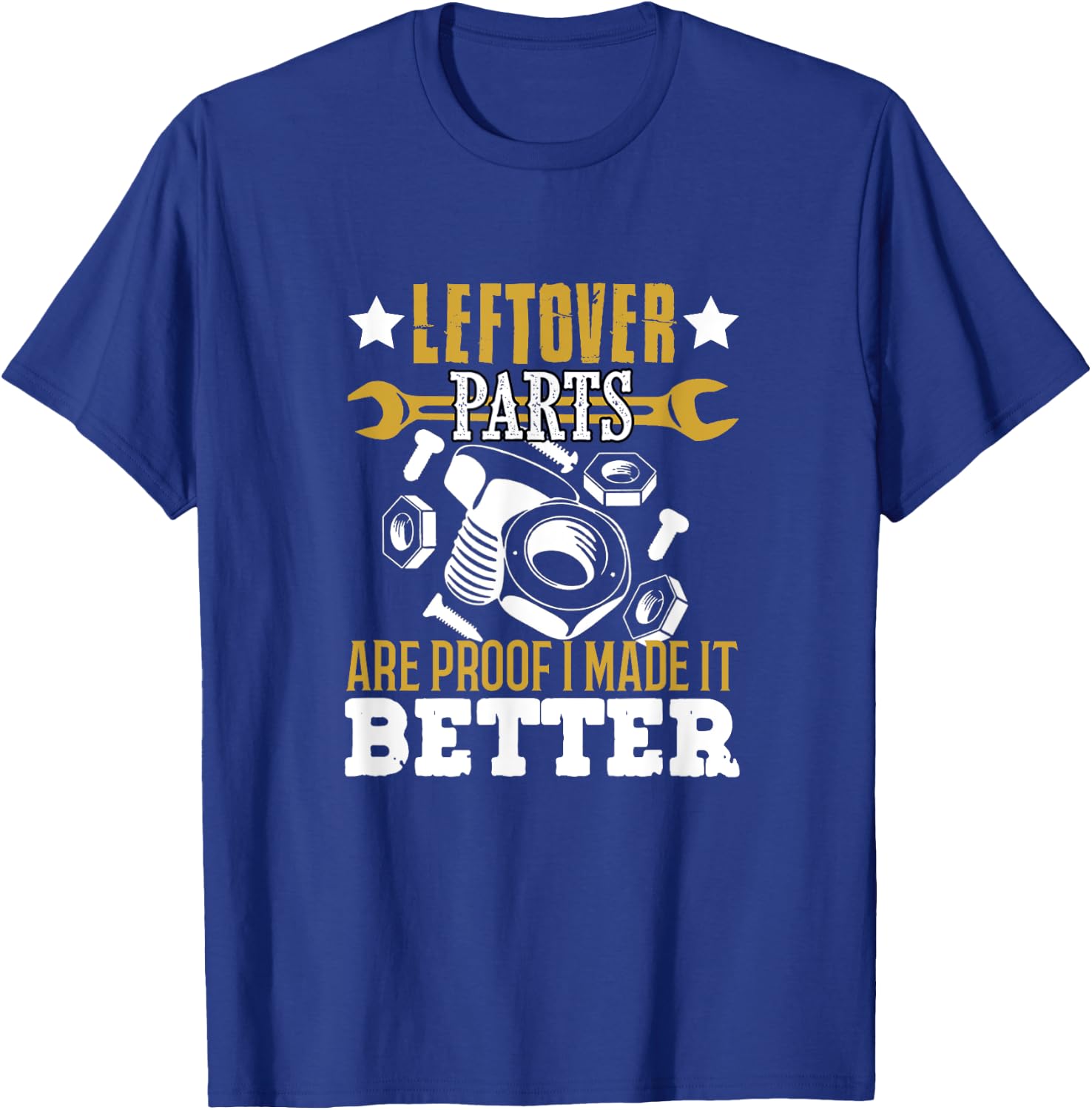 Mechanic Leftover parts are proof I made it better Funny T-Shirt - T-Shirt | Royal