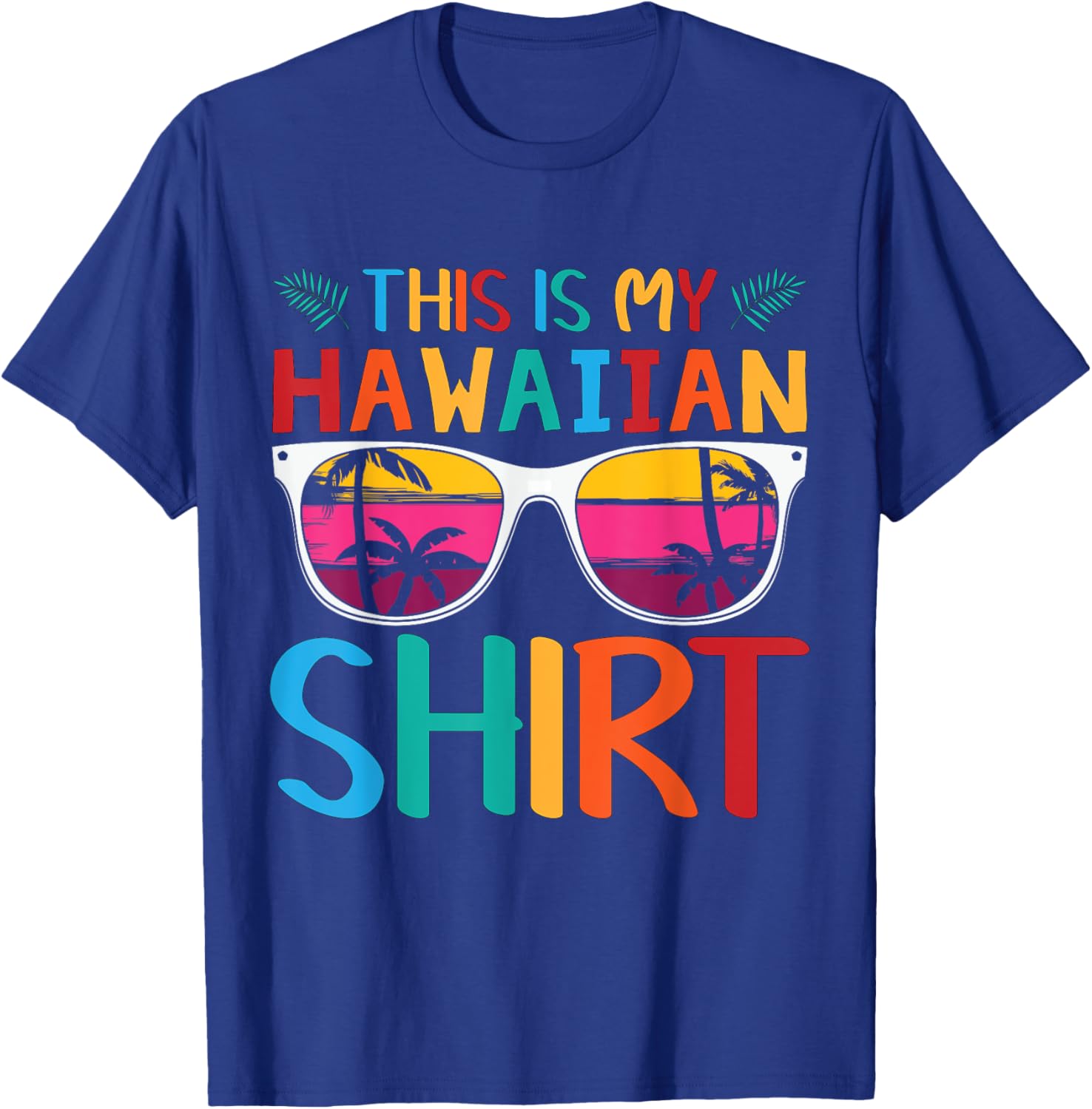 This Is My Hawaiian Shirt Palm Sunglasses Aloha Hawaii T-Shirt - T-Shirt | Royal