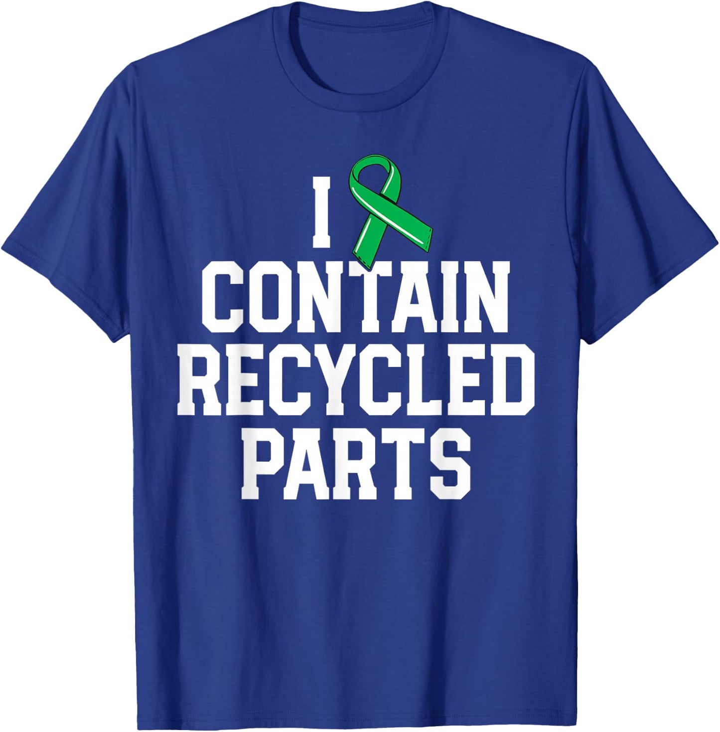 Kidney Transplant Survivor Gifts I Contain Recycled Parts T-Shirt - T-Shirt | Royal
