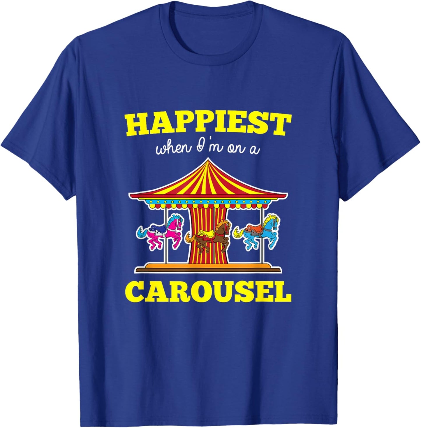 Happiest When I'm On A Carousel Quote Merry-Go-Round Ride T-Shirt - T-Shirt | Royal
