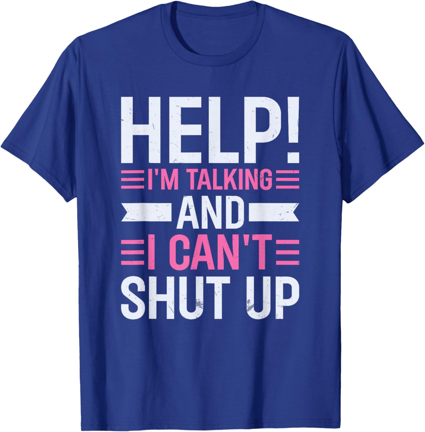 Help I'm Talking And I Can't Shut Up T-Shirt - T-Shirt | Royal