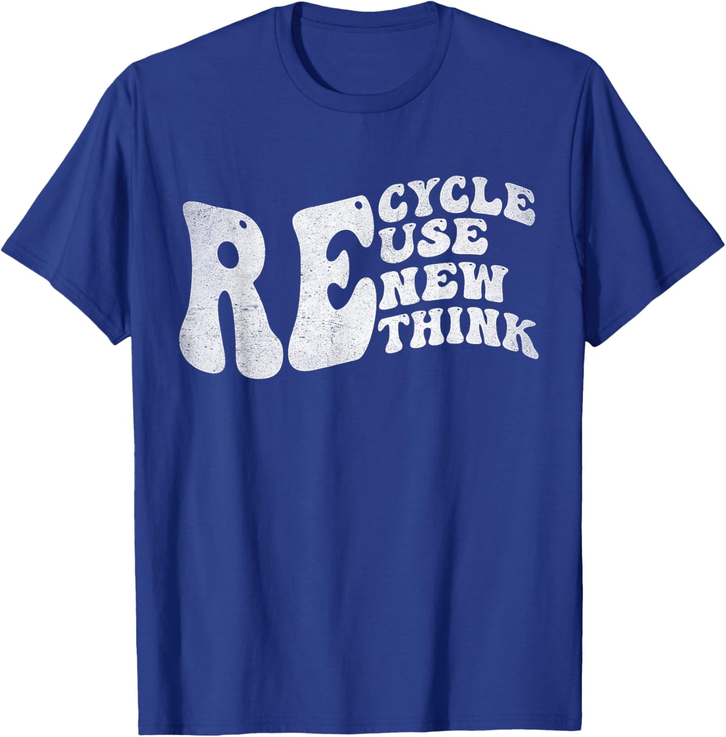 Recycle Reuse Renew Rethink Earth Day Environmental Activism T-Shirt - T-Shirt | Royal