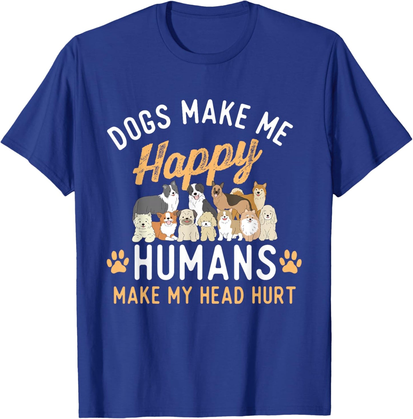 Dogs Make Me Happy - Dog Lover Dog Owner Dog Mom Dog Dad , Small, Black T-Shirt - T-Shirt | Royal