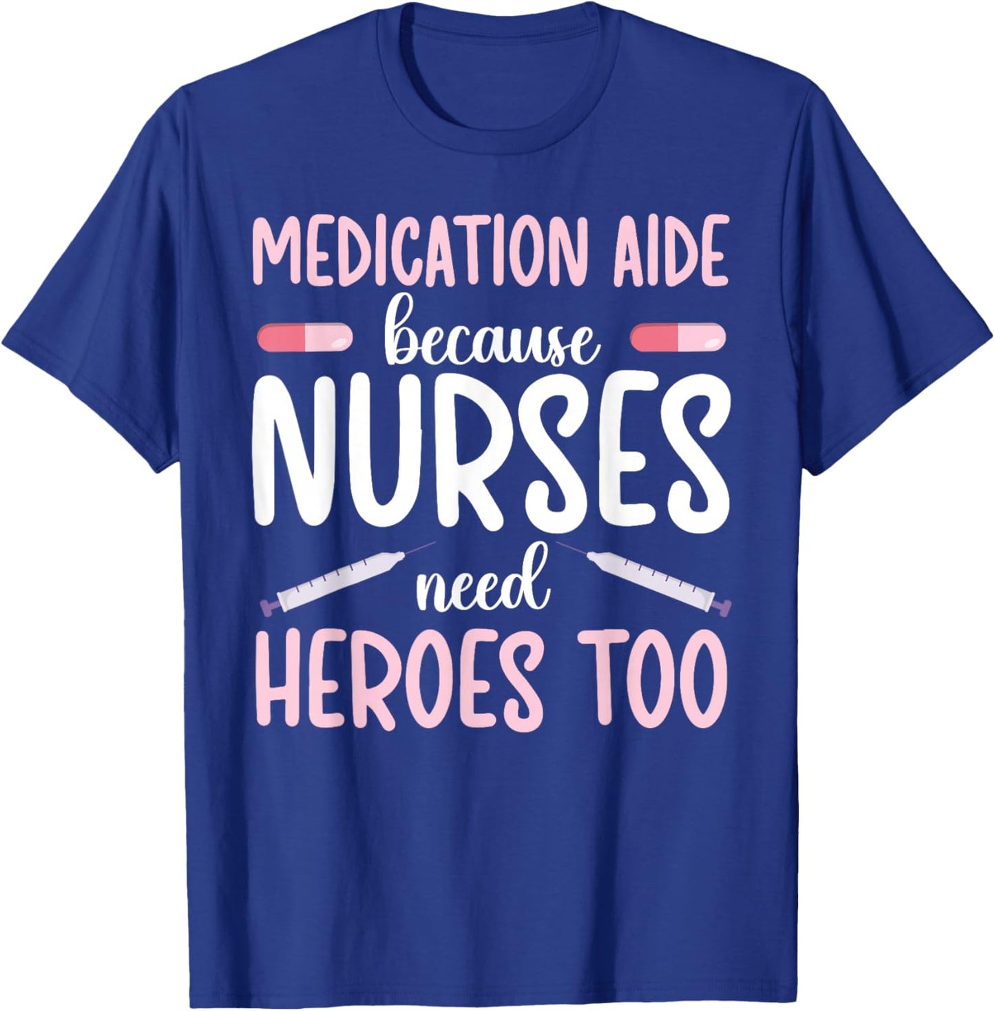 Medication Aide Nurses Need Heroes Med Aide Medication Aides T-Shirt - T-Shirt | Royal