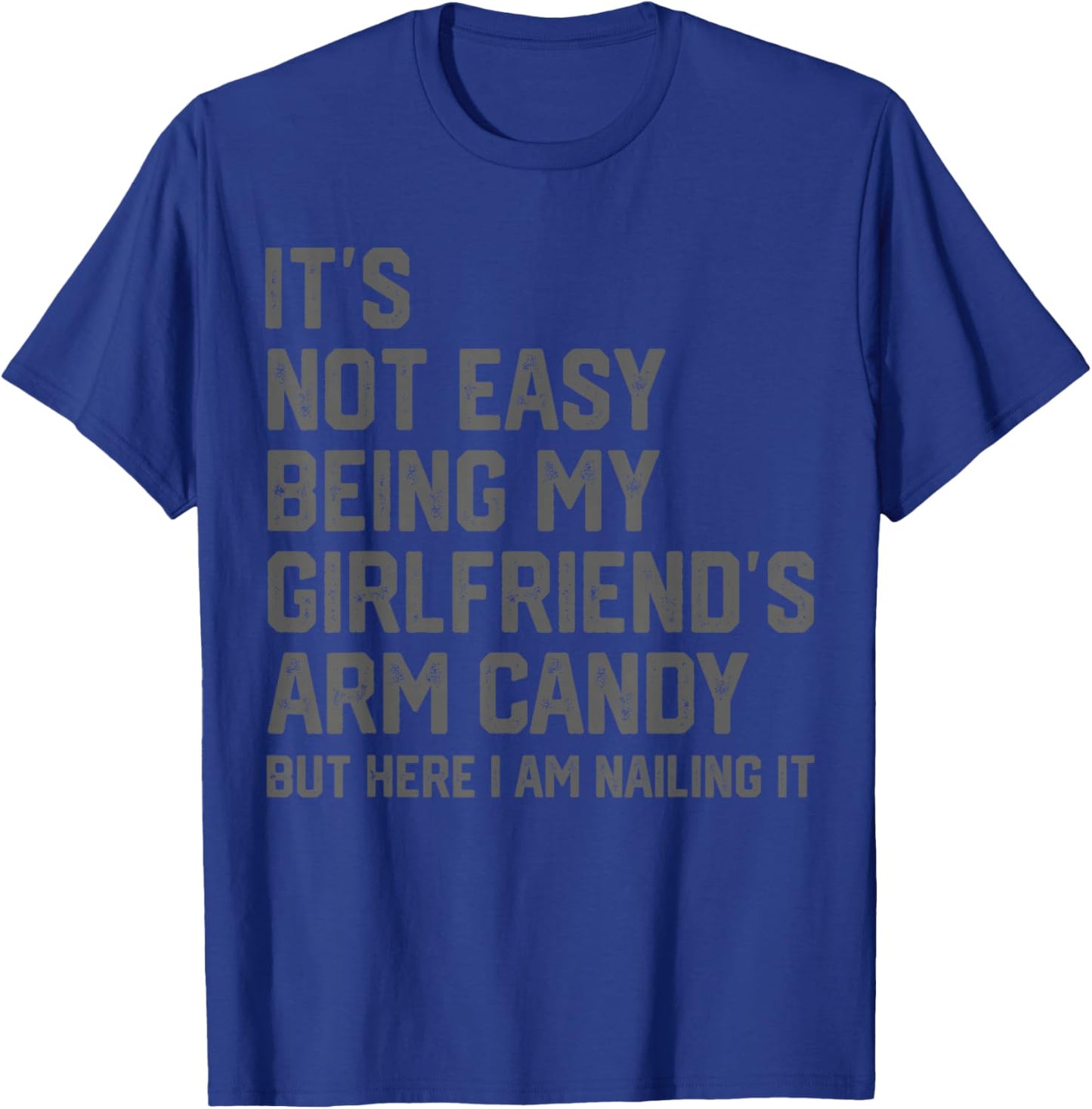 It's Not Easy Being My Girlfriend's Arm Candy Fathers Day T-Shirt - T-Shirt | Royal