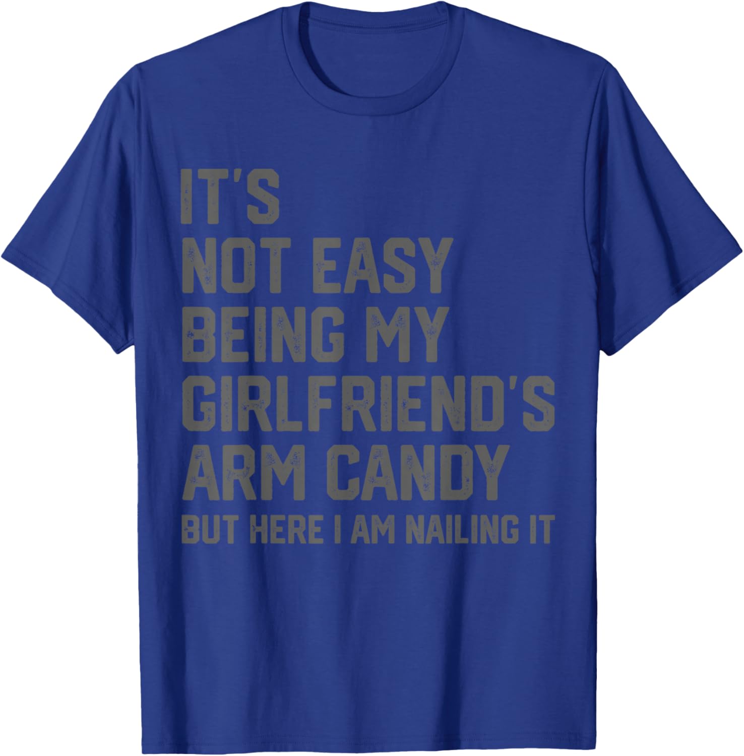 It's Not Easy Being My Girlfriend's Arm Candy Fathers Day T-Shirt - T-Shirt | Royal