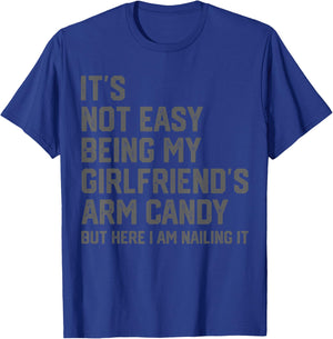 It's Not Easy Being My Girlfriend's Arm Candy Fathers Day T-Shirt - T-Shirt | Royal