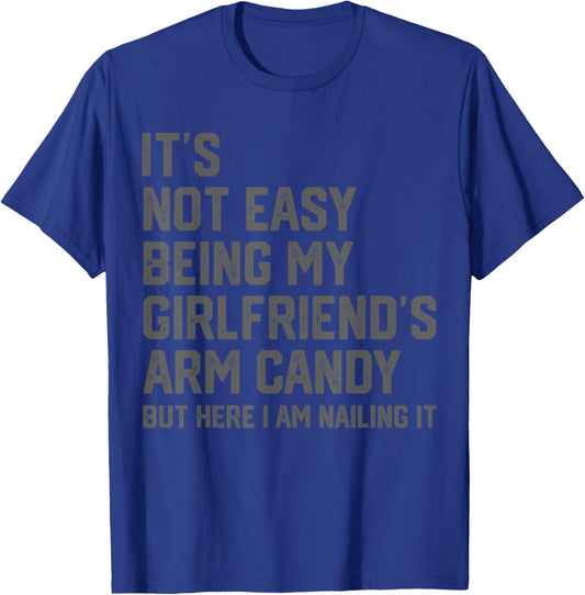 It's Not Easy Being My Girlfriend's Arm Candy Fathers Day T-Shirt - T-Shirt | Royal