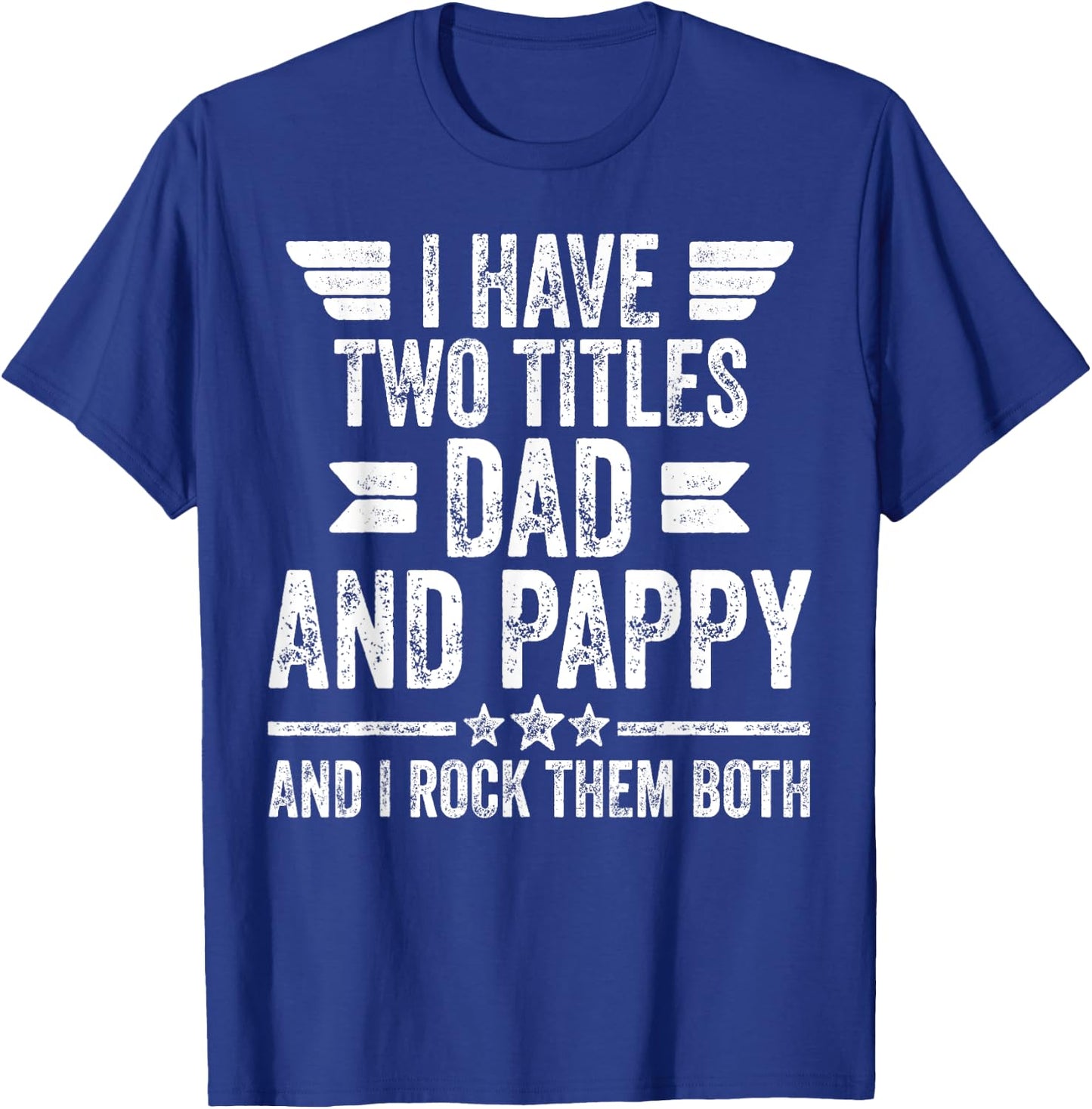I Have Two Titles Dad And Pappy And I Rock Them Both T-Shirt - T-Shirt | Royal