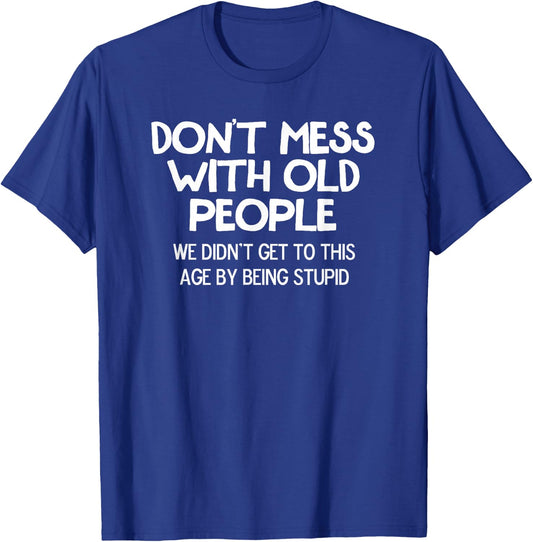 Funny, Don't Mess With Old People, Joke Sarcastic Family T-Shirt - T-Shirt | Royal