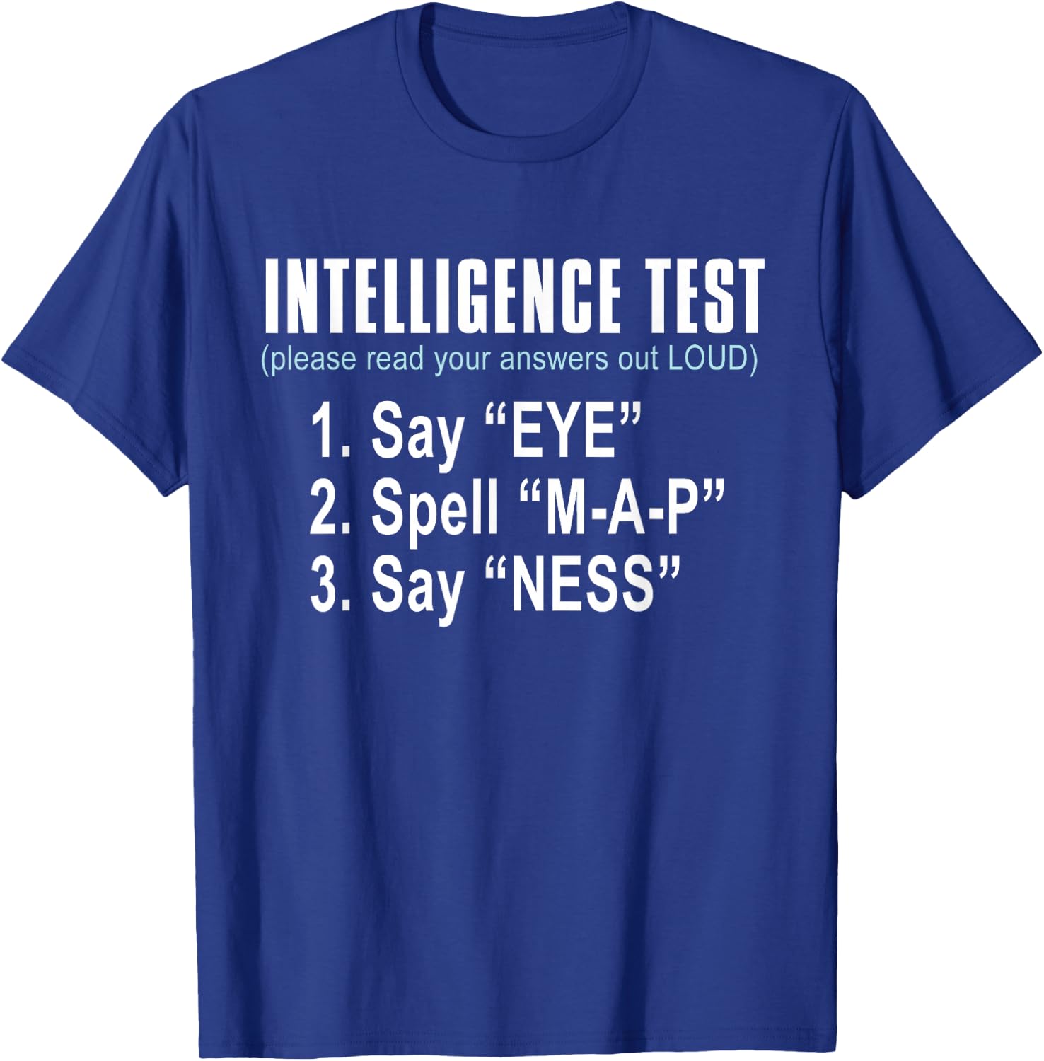 Intelligence Test Say Eye M A P Ness Funny dad Joke T-Shirt - T-Shirt | Royal