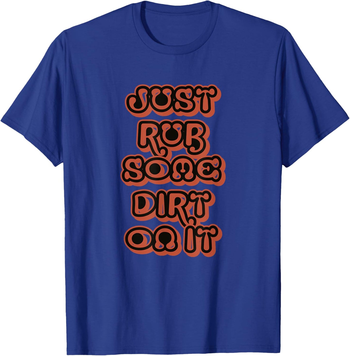 Just Rub Some Dirt On It T-Shirt - T-Shirt | Royal