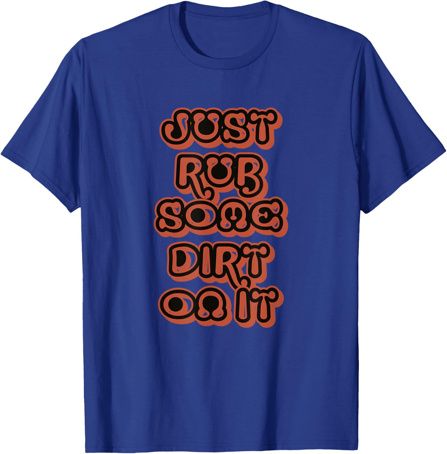 Just Rub Some Dirt On It T-Shirt - T-Shirt | Royal