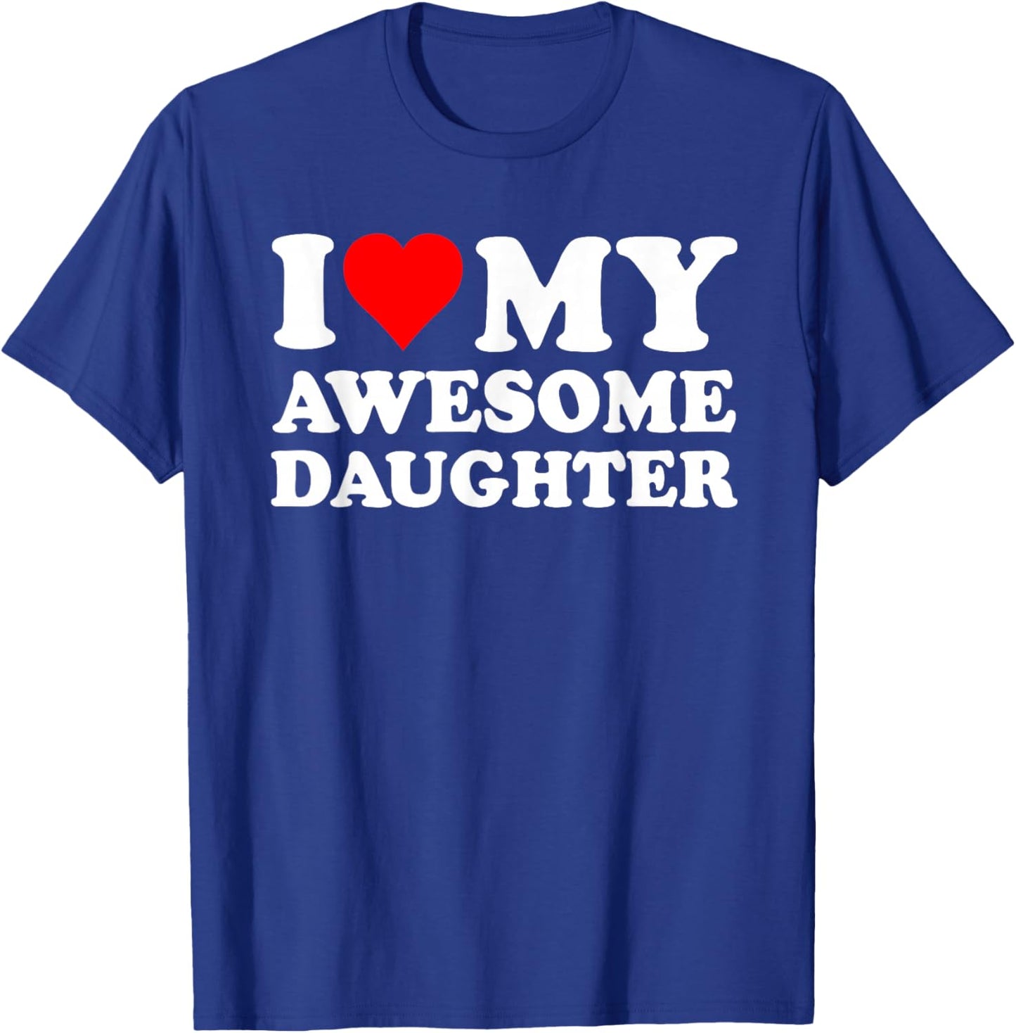 I Love My Daughter I Heart My Awesome Daughter Funny Dad T-Shirt - T-Shirt | Royal