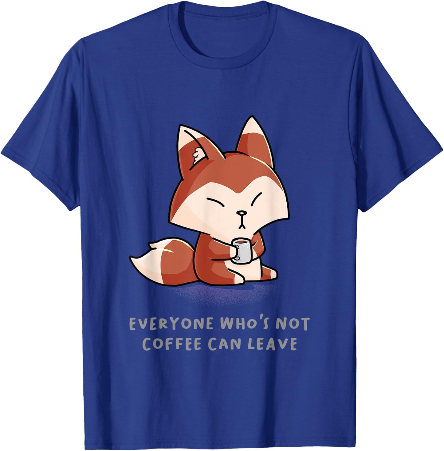 Everyone Who's Not Coffee Can Leave Funny Nerd Barista Fox T-Shirt - T-Shirt | Royal