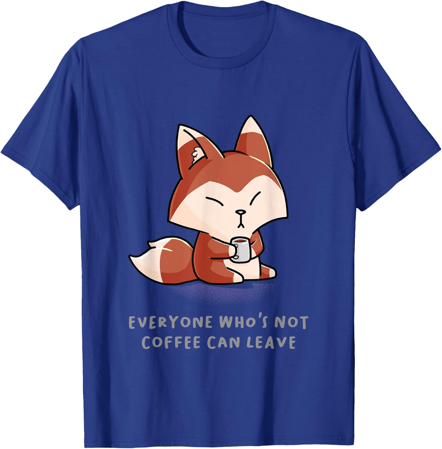 Everyone Who's Not Coffee Can Leave Funny Nerd Barista Fox T-Shirt - T-Shirt | Royal