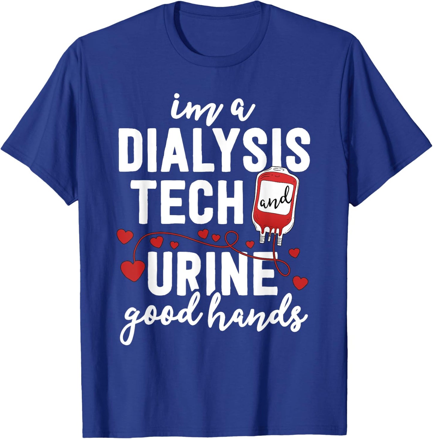 Dialysis Tech Gifts Women Funny Nurse Pun Urine Good Hands T-Shirt - T-Shirt | Royal