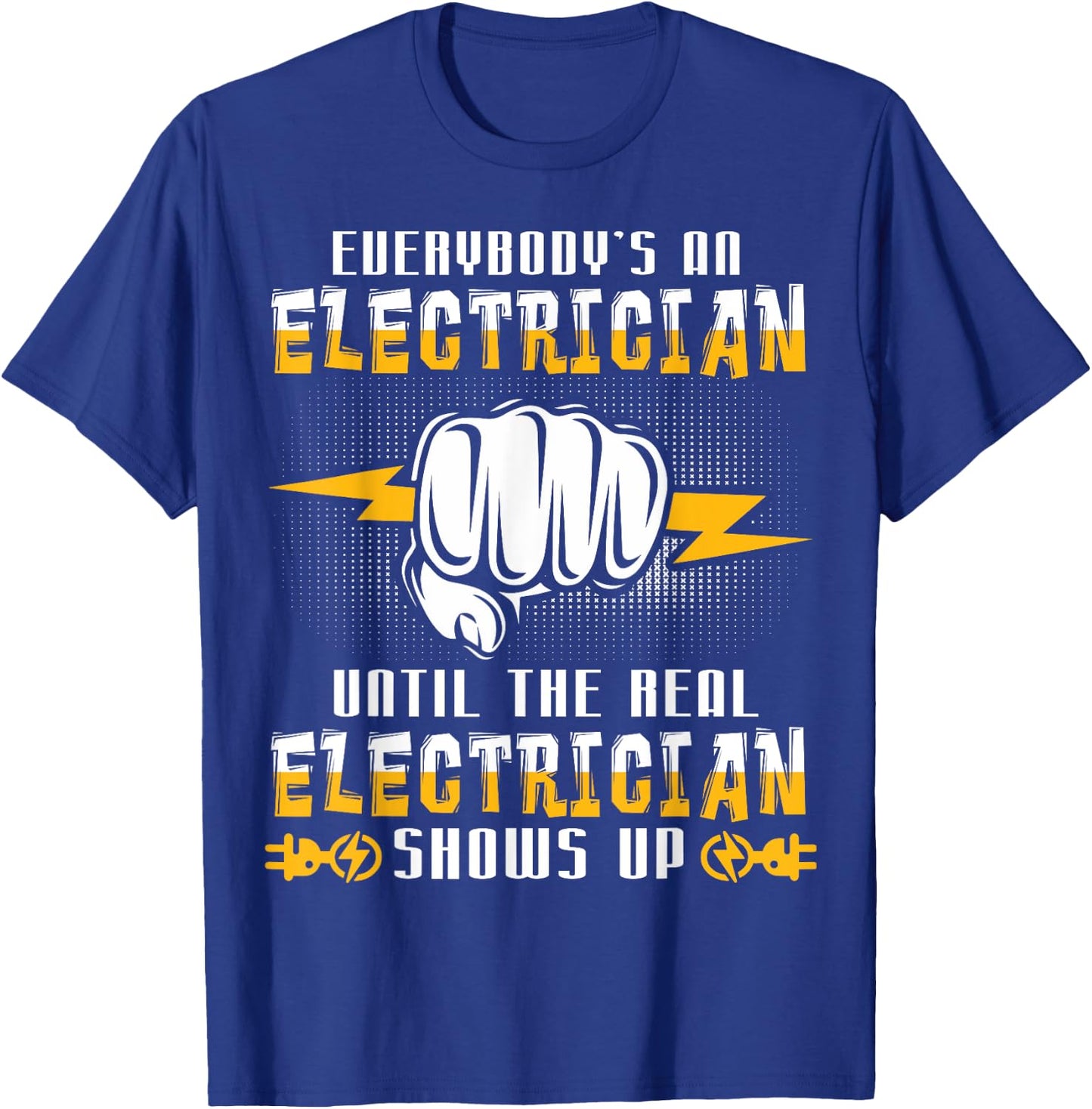 Everybody's An Electrician Until The Real Funny T-Shirt - T-Shirt | Royal