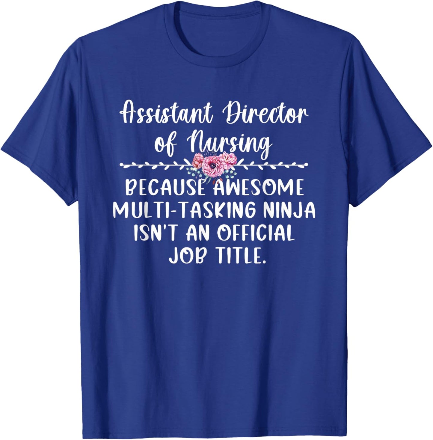 Assistant Director Of Nursing ADON Appreciation T-Shirt - T-Shirt | Royal