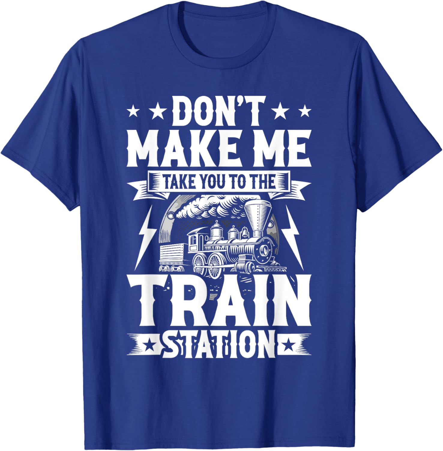 Don't Make Me Take You To The Train Station T-Shirt - T-Shirt | Royal