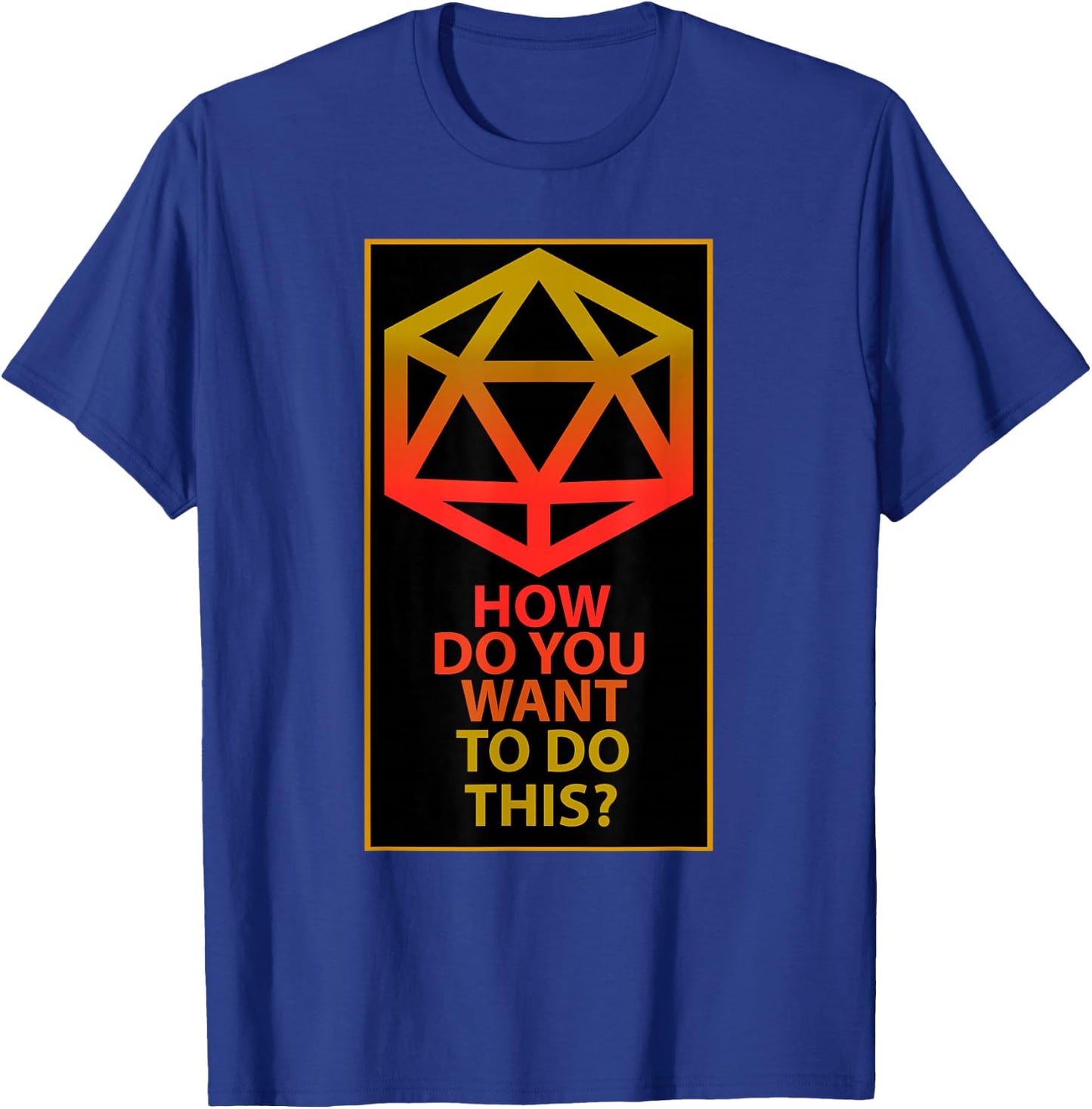 How Do You Want To Do This T-Shirt - T-Shirt | Royal