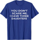You Don't Scare Me I Have Three Daughters Gifts for Dad Mom T-Shirt - T-Shirt | Royal