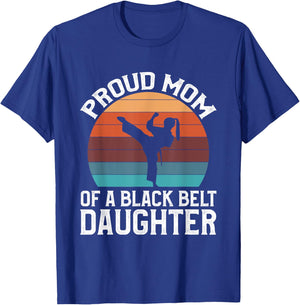 Proud Mom Of A Black Belt Daughter T-Shirt - T-Shirt | Royal