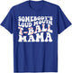 Somebody's Loud Mouth T-ball Mama Teeball Mom Mother's Day T-Shirt - T-Shirt | Royal