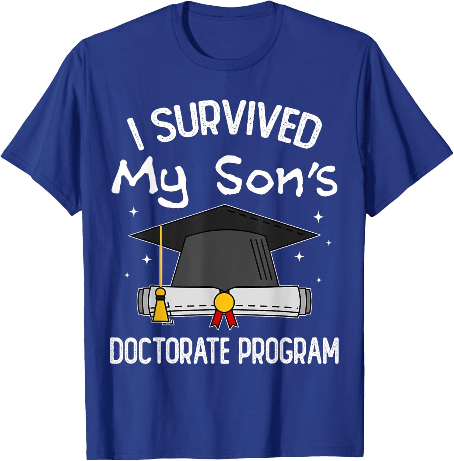 I Survived My Son's Doctorate Program Funny PhD Mom and Dad T-Shirt - T-Shirt | Royal