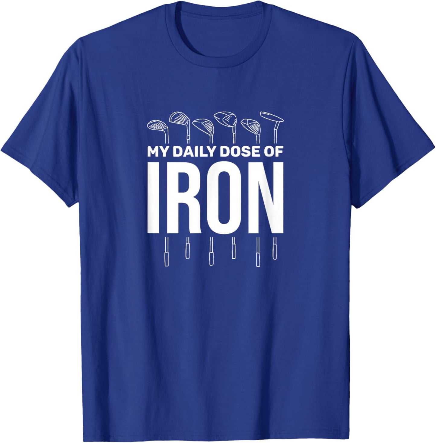 My Daily Dose of Iron Men's Golf Funny Retirement T-Shirt - T-Shirt | Royal