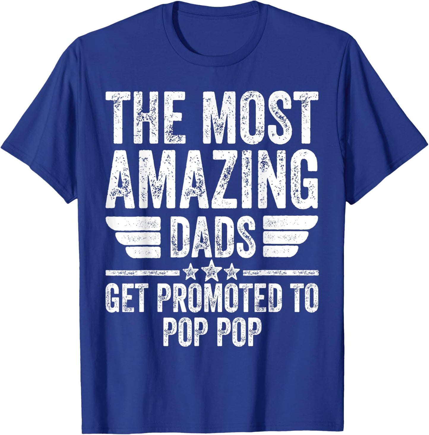 The Most Amazing Dads Get Promoted To Pop Pop T-Shirt - T-Shirt | Royal