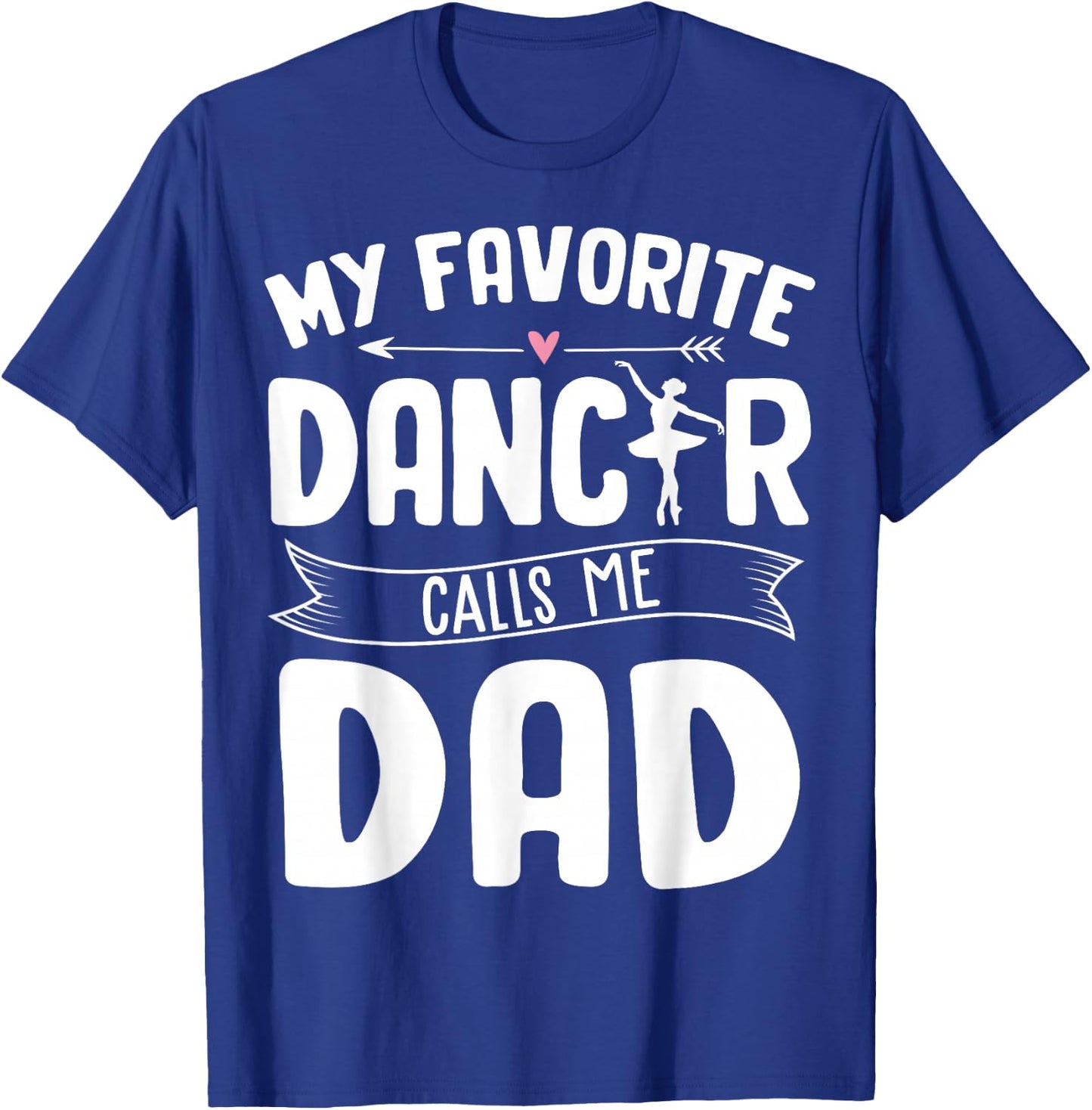 My Favorite Dancer Calls Me Dad Ballet Father's Day Gift T-Shirt - T-Shirt | Royal