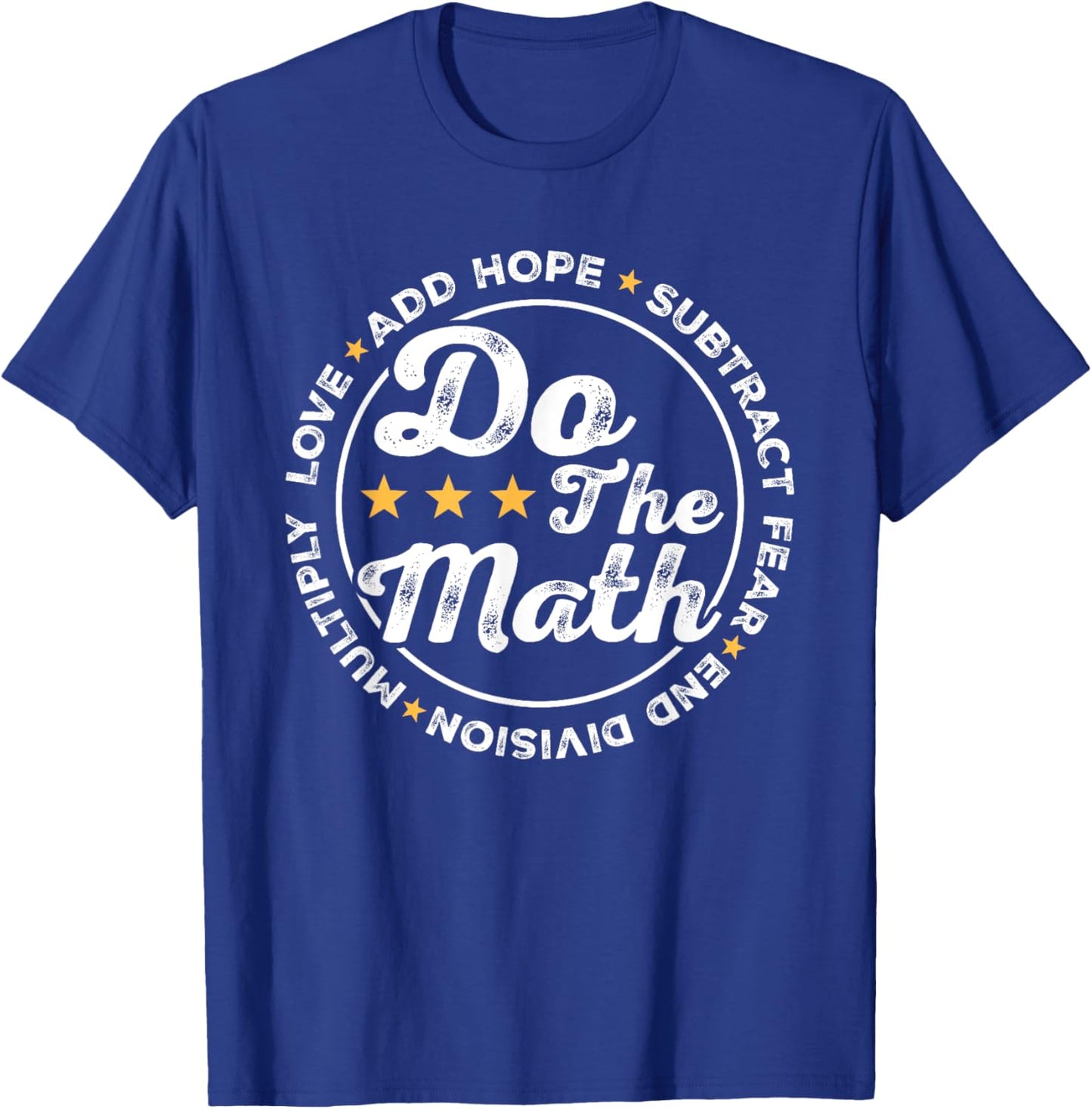 Math Inspiring Positive Quote Do The Math Love Hope Fear T-Shirt - T-Shirt | Royal
