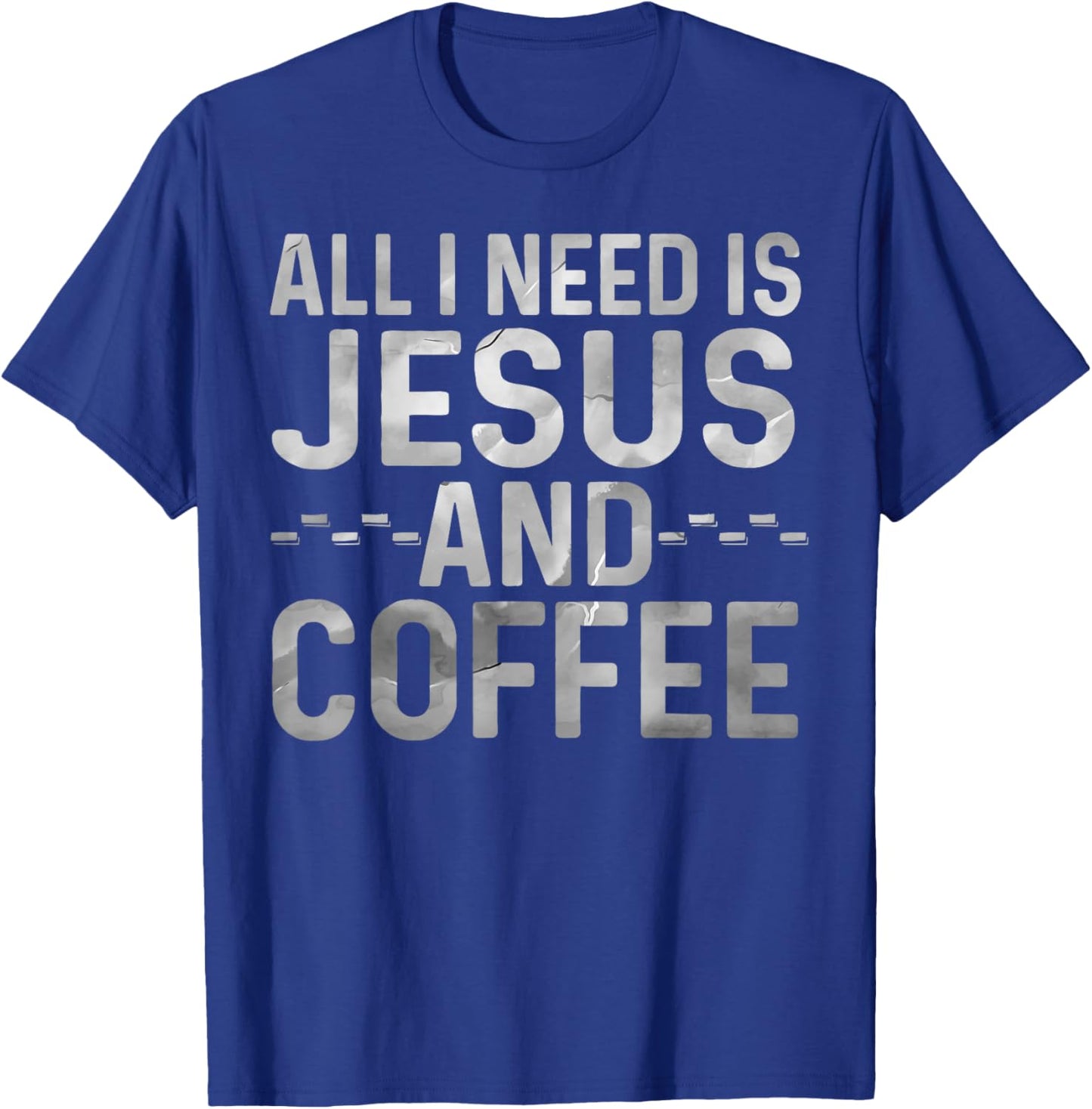 All I Need Is Jesus And Coffee Funny Christian Religious T-Shirt - T-Shirt | Royal