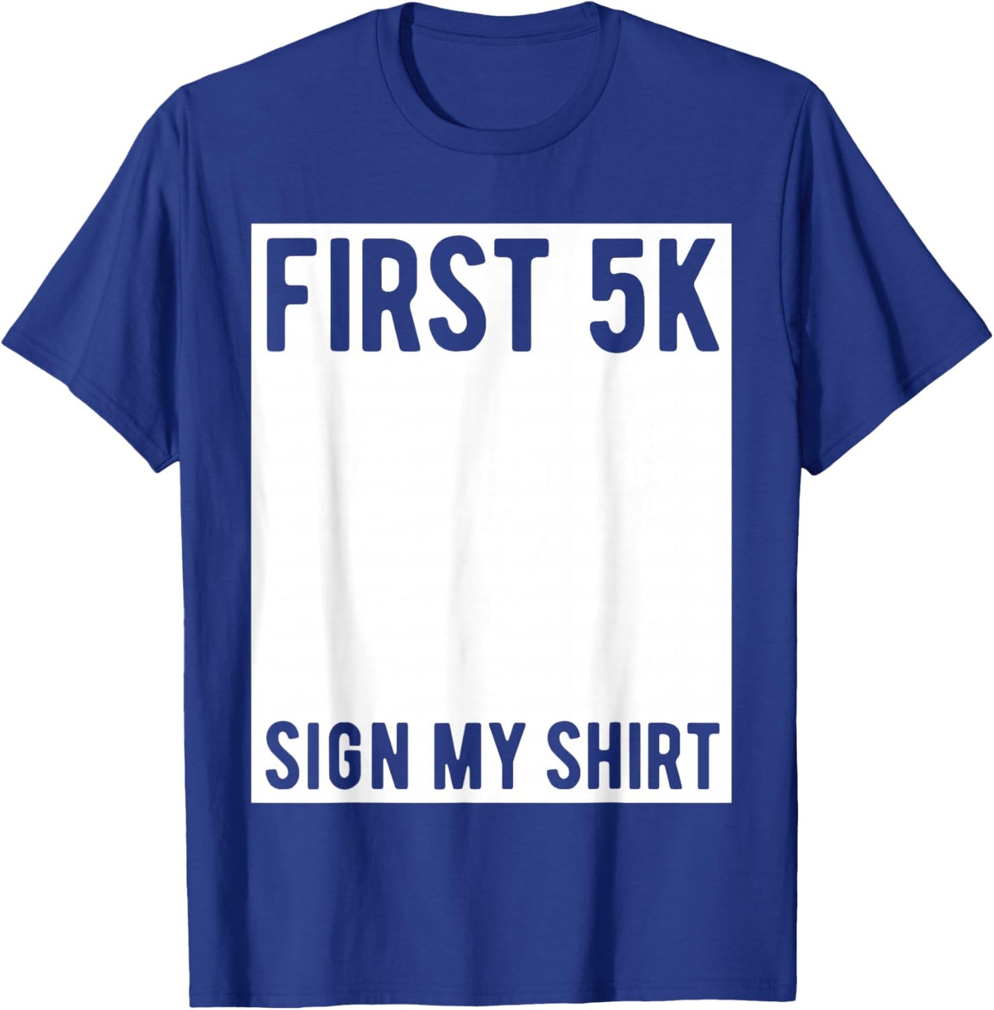 First 5K Endurance Run Sign My Shirt Funny 5K Runners T-Shirt - T-Shirt | Royal