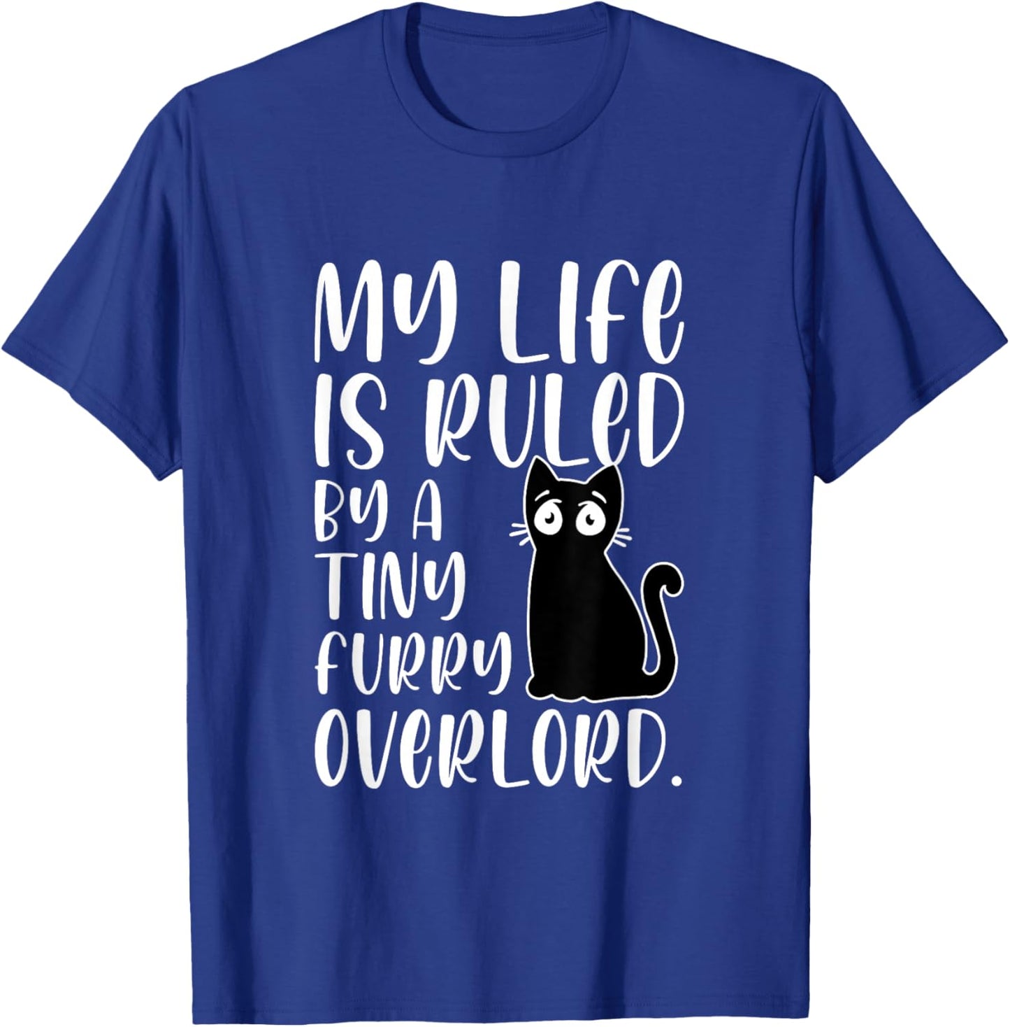 My Life Is Ruled By A Tiny Furry Overlord Cat Lover Funny T-Shirt - T-Shirt | Royal