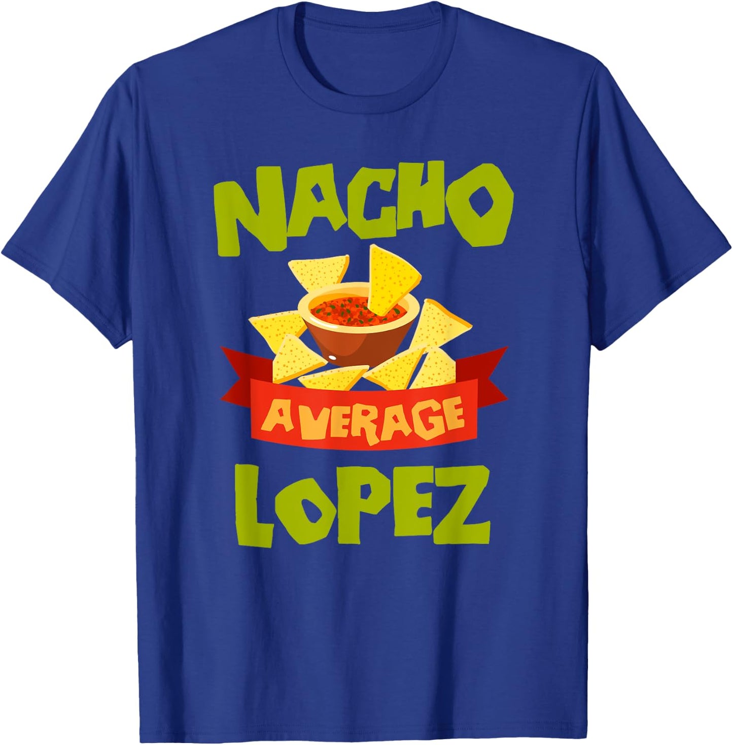 NACHO AVERAGE LOPEZ Funny Birthday Personalized Surname T-Shirt - T-Shirt | Royal