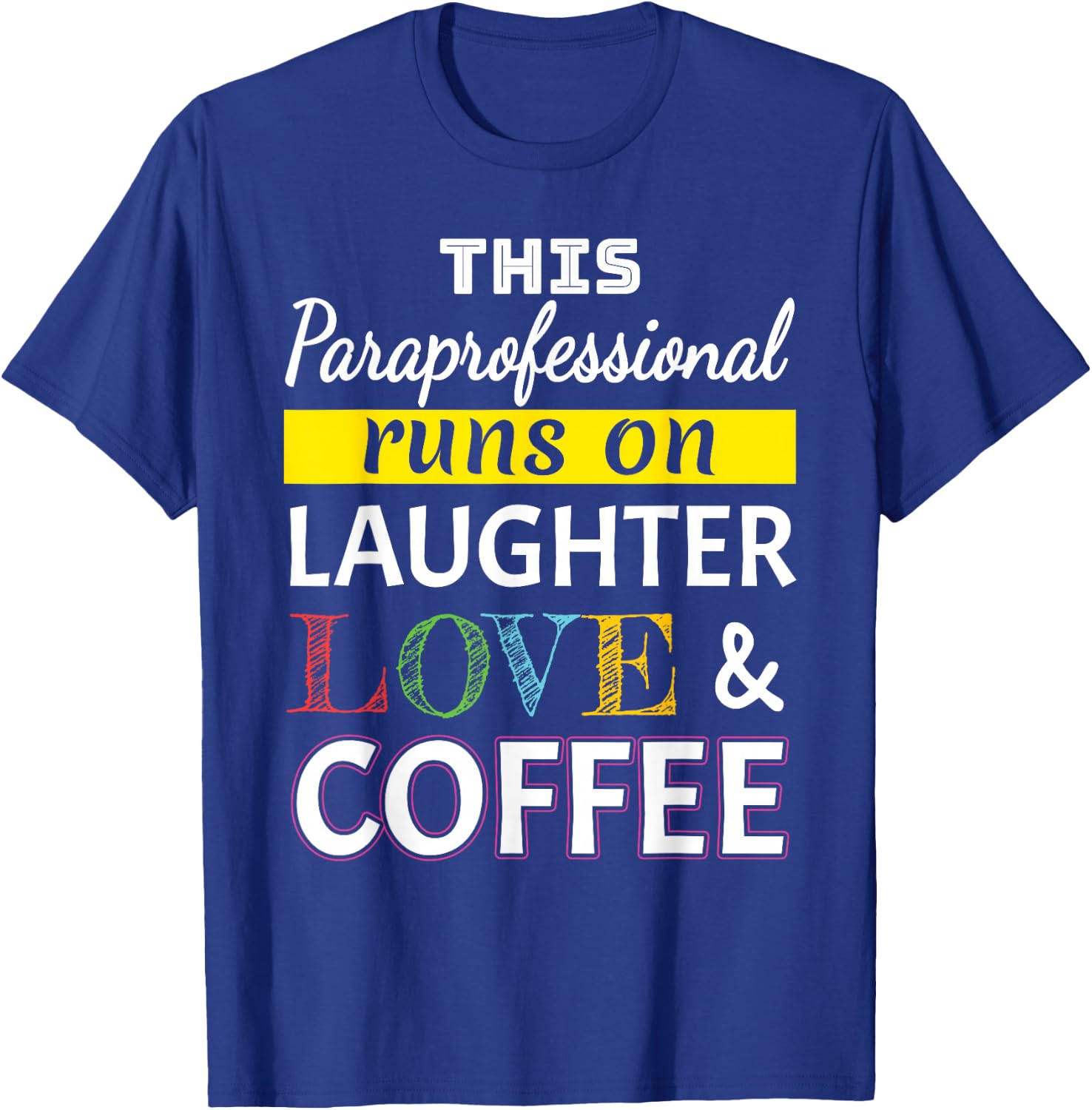 Paraprofessional runs on Laughter Love Coffee Para T-Shirt - T-Shirt | Royal