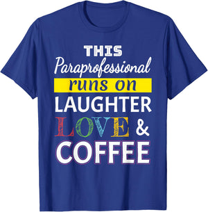 Paraprofessional runs on Laughter Love Coffee Para T-Shirt - T-Shirt | Royal