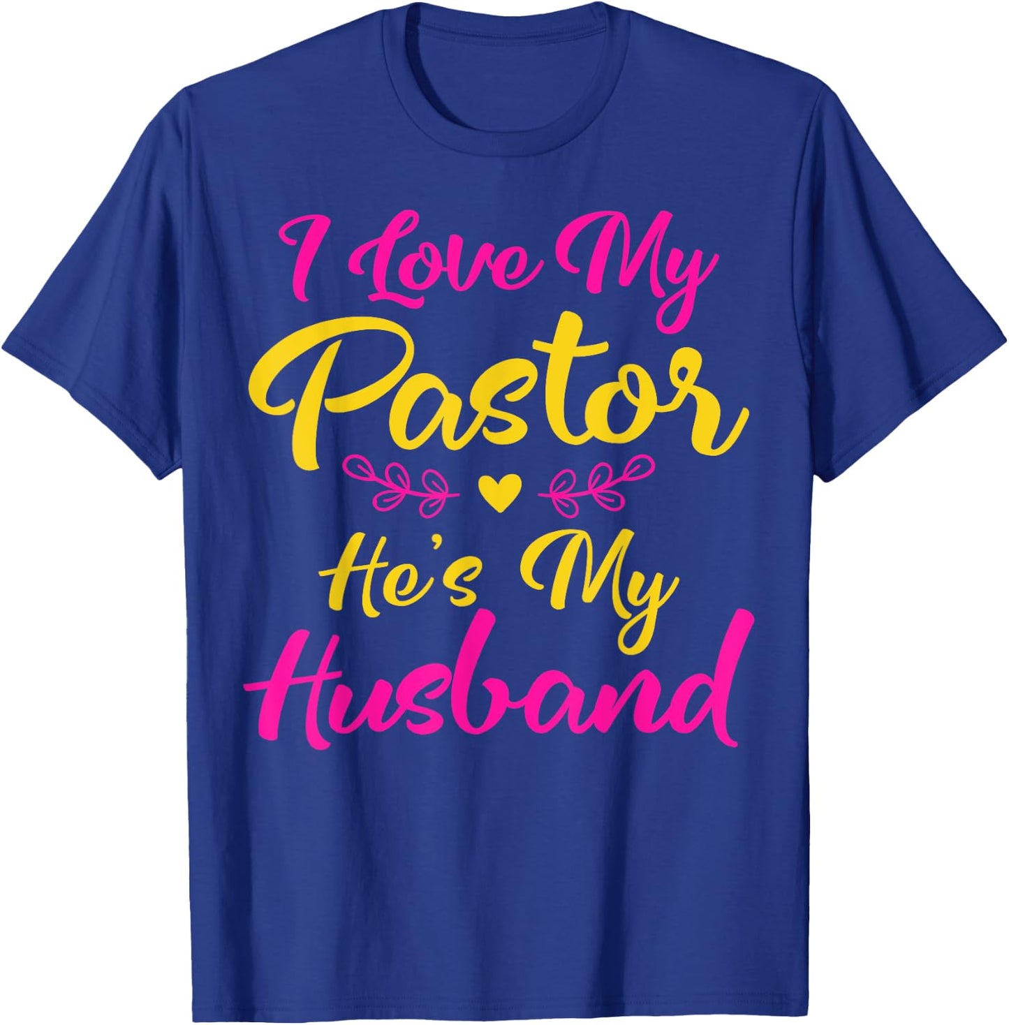 I Love My Pastor He's My Husband, Loving Pastors Wife Quote T-Shirt - T-Shirt | Royal