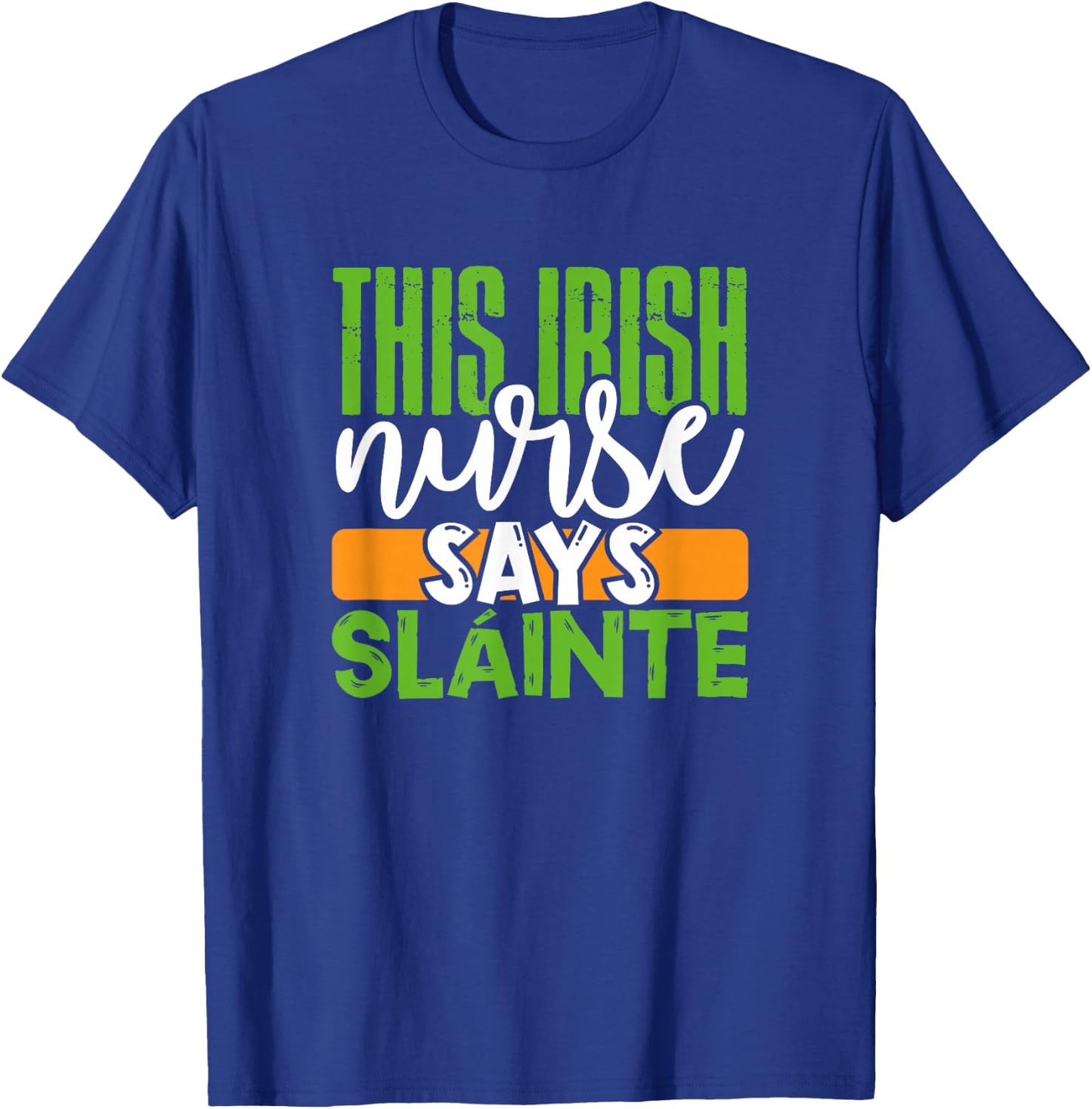 St. Patrick's Day Irish Nurse Slainte Cute Men Women Gift T-Shirt - T-Shirt | Royal