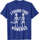 Halloween Skeleton I Found Humerus Funny Costume Men Women T-Shirt - T-Shirt | Royal