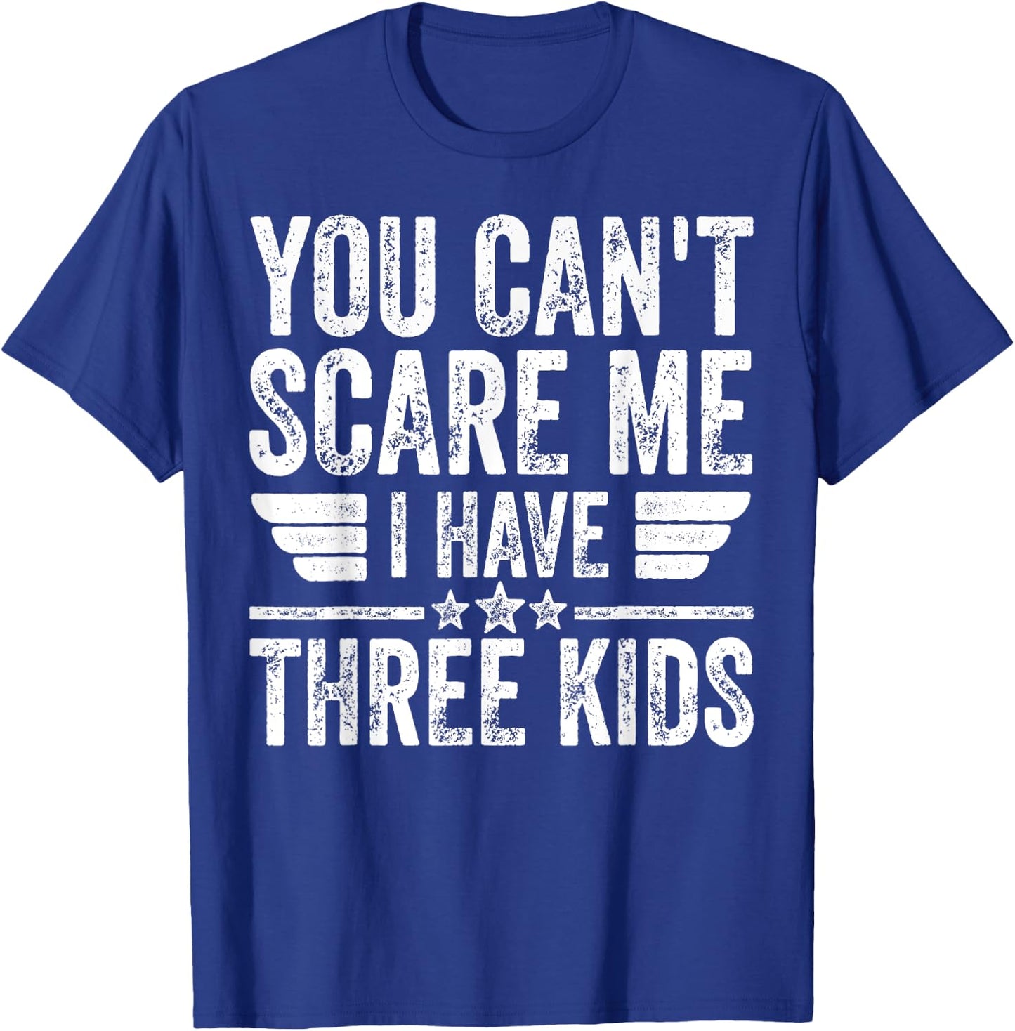 You Can't Scare Me I Have Three Kids Shirt Father's Day T-Shirt - T-Shirt | Royal